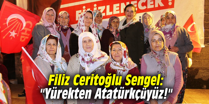 Filiz Ceritoğlu Sengel: "Yürekten Atatürkçüyüz!"