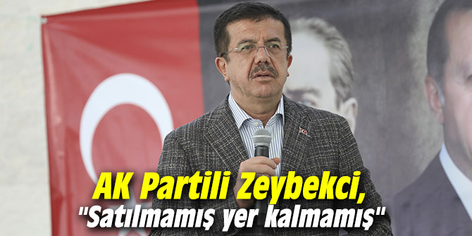 AK Partili Zeybekci, "Satılmamış yer kalmamış"