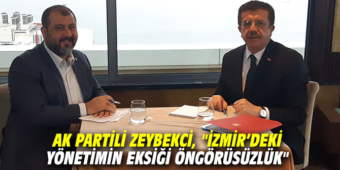 AK Partili Zeybekci, "İzmir’deki yönetimin eksiği öngörüsüzlük"