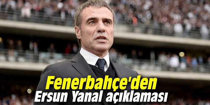 Fenerbahçe'den Ersun Yanal açıklaması