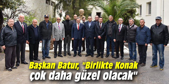 Başkan Batur, "Birlikte Konak çok daha güzel olacak"