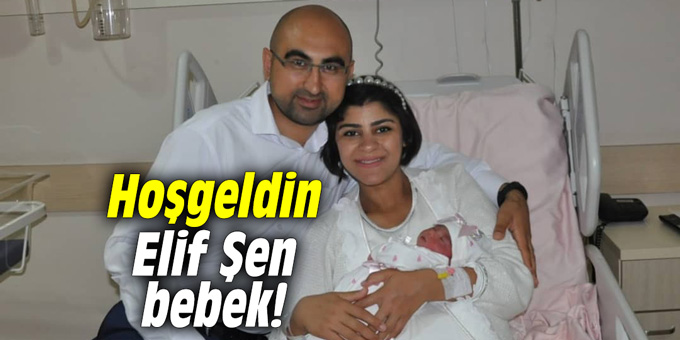 Hoşgeldin Elif Şen bebek!