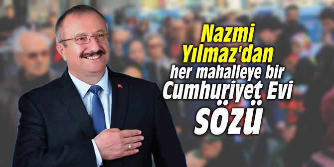 Nazmi Yılmaz'dan her mahalleye bir Cumhuriyet Evi sözü