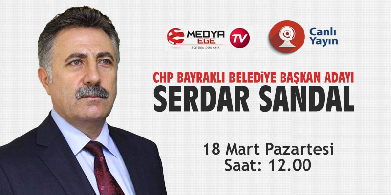 CHP Bayraklı Belediye Başkan Adayı Serdar Sandal, Medya Ege TV'nin konuğu olacak