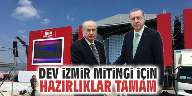 Dev İzmir mitingi için hazırlıklar tamam