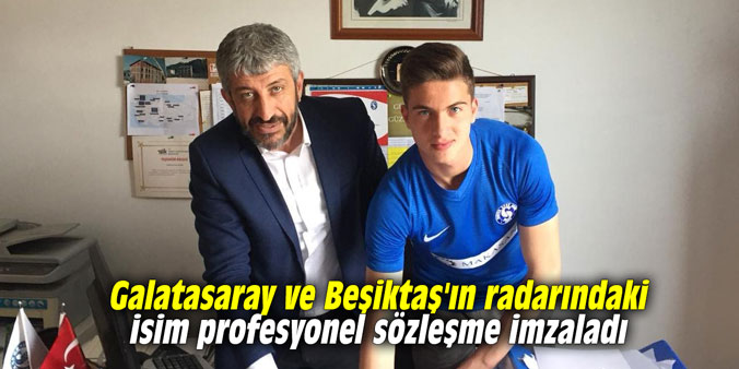 Galatasaray ve Beşiktaş'ın radarındaki isim profesyonel sözleşme imzaladı