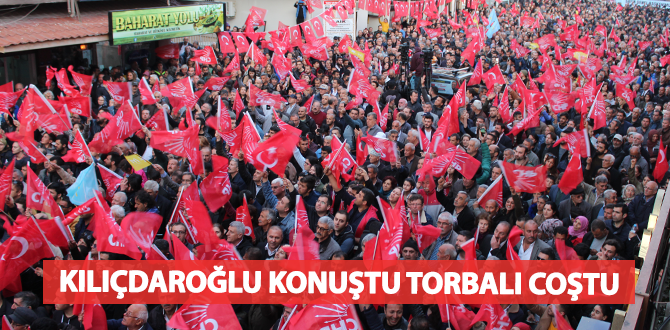 Kılıçdaroğlu konuştu Torbalı coştu