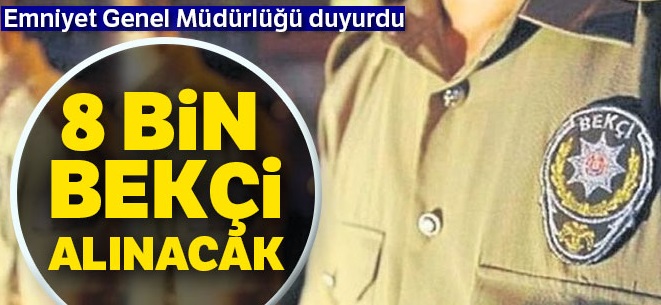 8 bin bekçi alınacak !