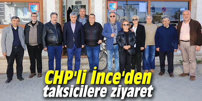 CHP'li İnce'den taksicilere ziyaret