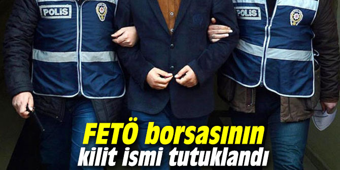 FETÖ borsasının kilit ismi tutuklandı
