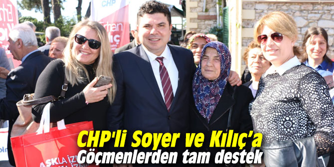 CHP'li Soyer ve Kılıç’a Göçmenlerden tam destek