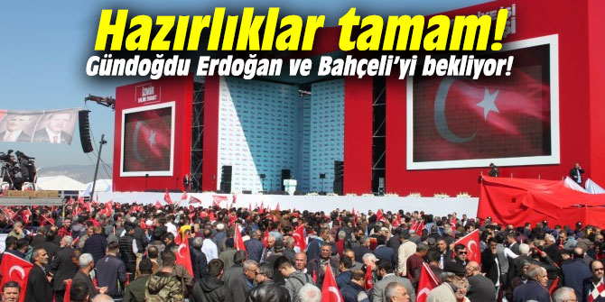 Gündoğdu Erdoğan ve Bahçeli’yi bekliyor! Hazırlıklar tamam!