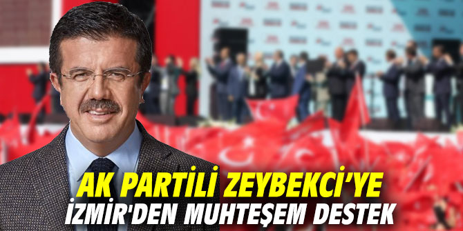 AK Partili Zeybekci’ye İzmir'den muhteşem destek