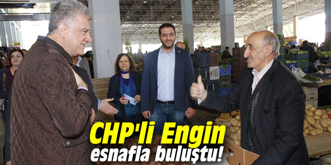 CHP'li Engin esnafla buluştu!