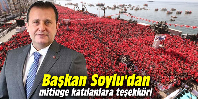 Başkan Soylu'dan mitinge katılanlara teşekkür!