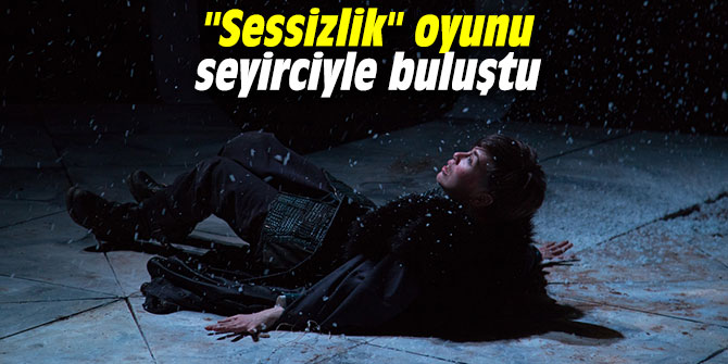 "Sessizlik" oyunu seyirciyle buluştu