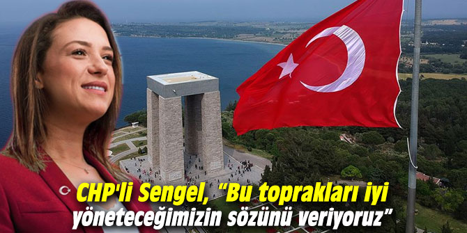 CHP'li Sengel, “Bu toprakları iyi yöneteceğimizin sözünü veriyoruz”