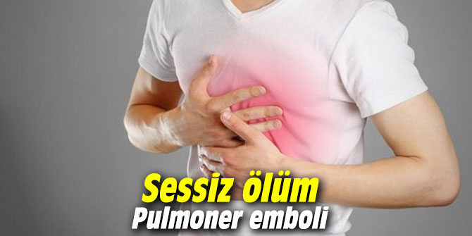 Sessiz ölüm Pulmoner emboli