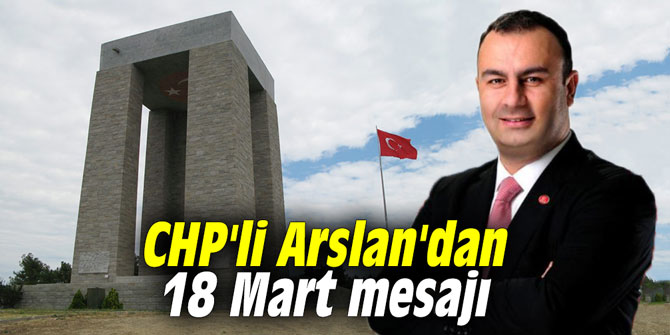CHP'li Arslan'dan 18 Mart mesajı