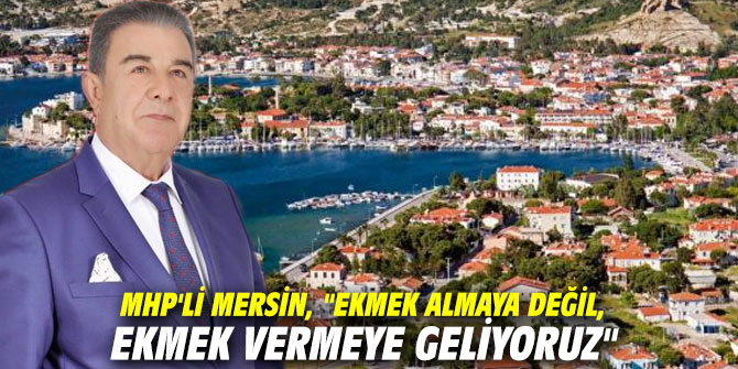 MHP'li Mersin, "Ekmek almaya değil, ekmek vermeye geliyoruz"