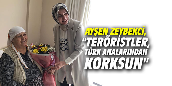 Ayşen Zeybekci, "Teröristler, Türk analarından korksun"