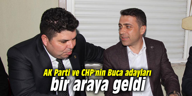 AK Parti ve CHP'nin Buca adayları bir araya geldi