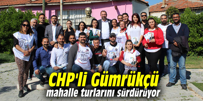 CHP'li Gümrükçü mahalle turlarını sürdürüyor