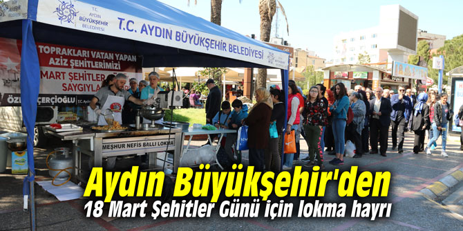 Aydın Büyükşehir'den 18 Mart Şehitler Günü için lokma hayrı