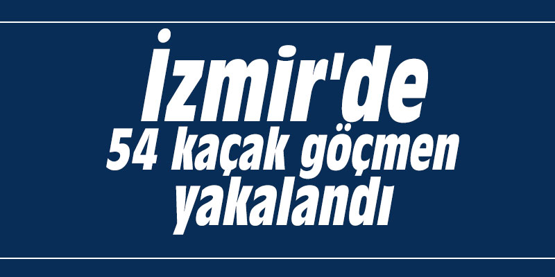 Çeşme'de 54 kaçak göçmen yakalandı