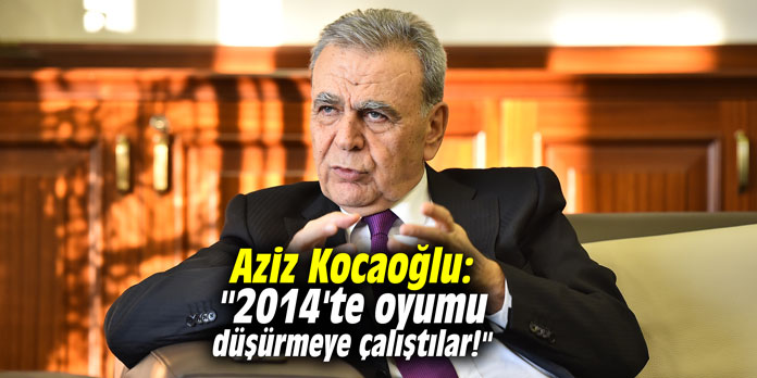 Aziz Kocaoğlu: "2014'te oyumu düşürmeye çalıştılar!"