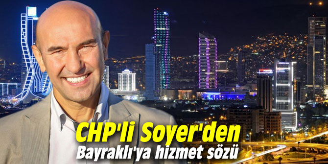 CHP'li Soyer'den Bayraklı'ya hizmet sözü