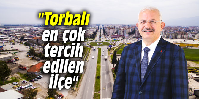"Torbalı en çok tercih edilen ilçe"