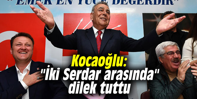 Kocaoğlu, "İki Serdar arasında" dilek tuttu
