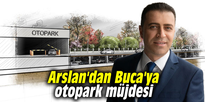 Arslan'dan Buca'ya otopark müjdesi