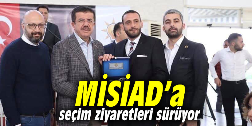 MİSİAD’a seçim ziyaretleri sürüyor