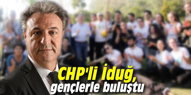 CHP'li İduğ, gençlerle buluştu
