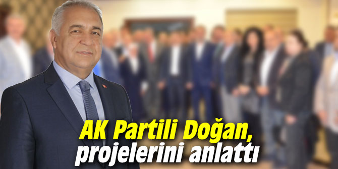 AK Partili Doğan, projelerini anlattı