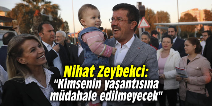 Nihat Zeybekci: "Kimsenin yaşantısına müdahale edilmeyecek"