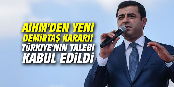 AİHM'den yeni Selahattin Demirtaş kararı! Türkiye'nin talebi kabul edildi