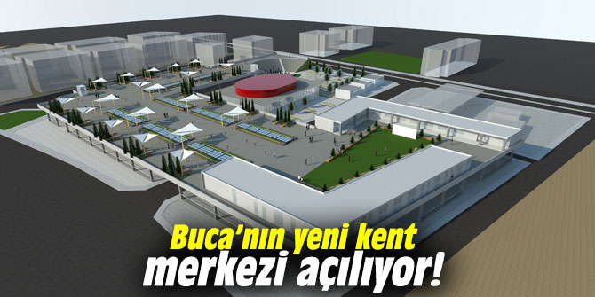 Buca’nın yeni kent merkezi açılıyor!