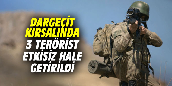 Dargeçit kırsalında 3 terörist etkisiz hale getirildi