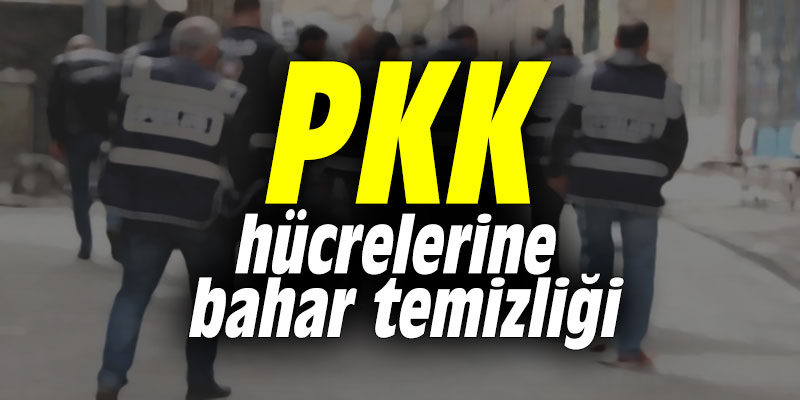 PKK hücrelerine bahar temizliği