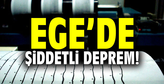 Ege'de şiddetli deprem! İşte ilk açıklama