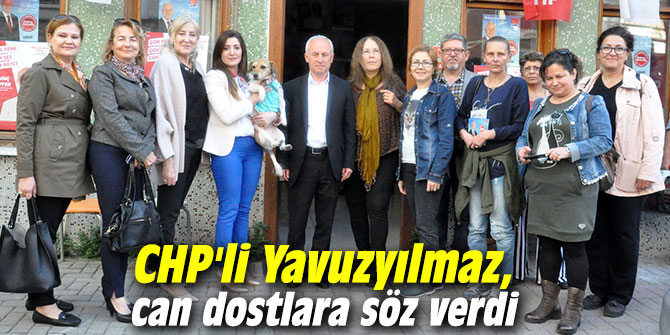 CHP'li Yavuzyılmaz, can dostlara söz verdi