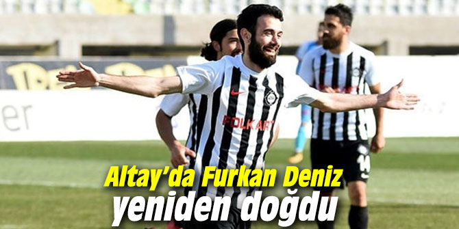 Altay’da Furkan Deniz yeniden doğdu