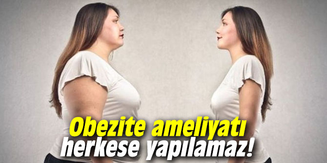 Uzmanı uyardı: Obezite ameliyatı herkese yapılamaz!