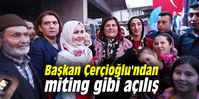Başkan Çerçioğlu'ndan miting gibi açılış