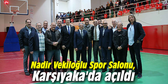 Nadir Vekiloğlu Spor Salonu, Karşıyaka'da açıldı