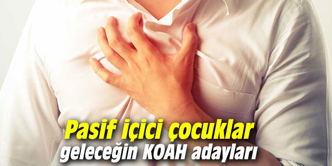 Pasif içici çocuklar geleceğin KOAH adayları