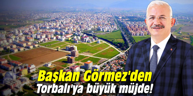 Başkan Görmez'den Torbalı'ya büyük müjde!